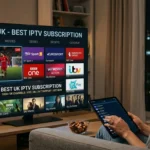 the Best UK IPTV Subscription